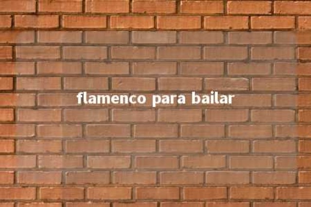 flamenco para bailar 