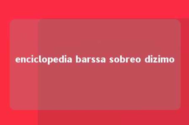 enciclopedia barssa sobreo dizimo 