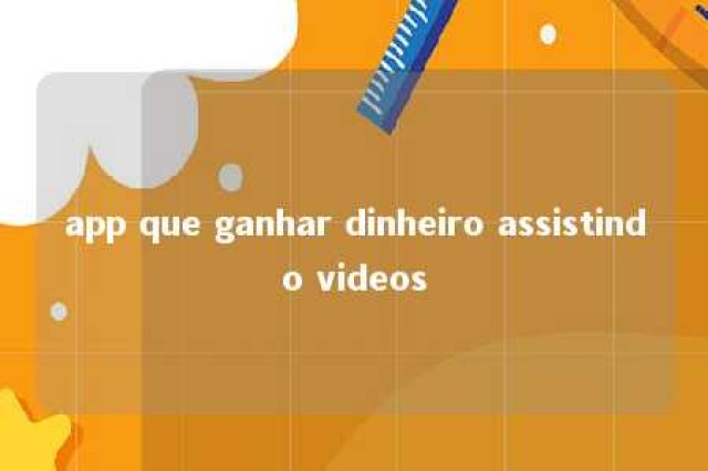 app que ganhar dinheiro assistindo videos 