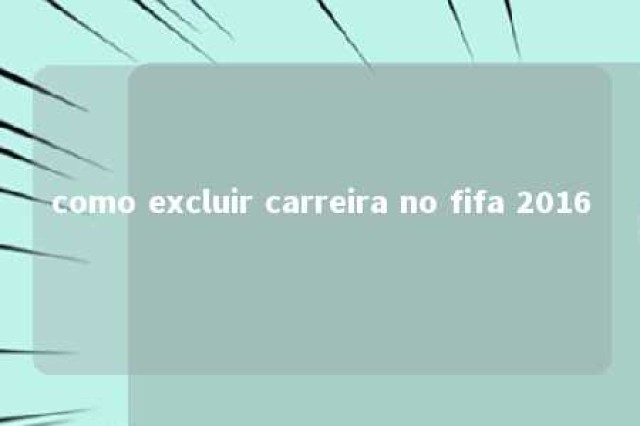 como excluir carreira no fifa 2016 