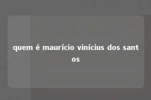 quem é maurício vinícius dos santos 