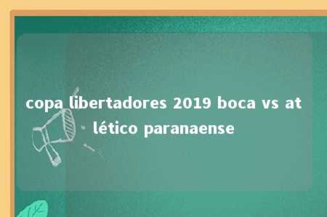 copa libertadores 2019 boca vs atlético paranaense 