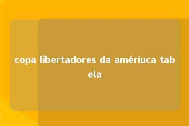 copa libertadores da amériuca tabela 