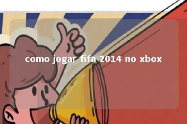 como jogar fifa 2014 no xbox 