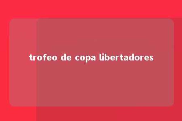 trofeo de copa libertadores 