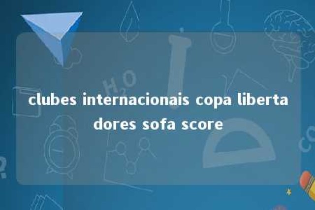 clubes internacionais copa libertadores sofa score 