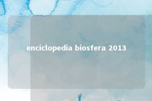 enciclopedia biosfera 2013 