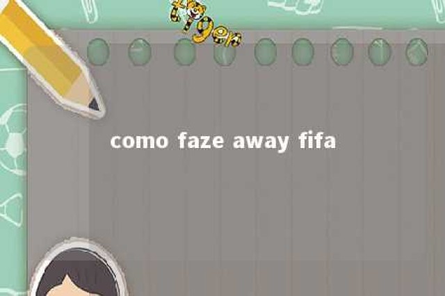 como faze away fifa 