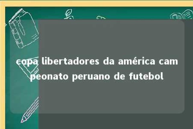 copa libertadores da américa campeonato peruano de futebol 