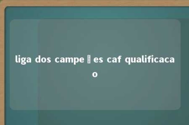 liga dos campeões caf qualificacao 