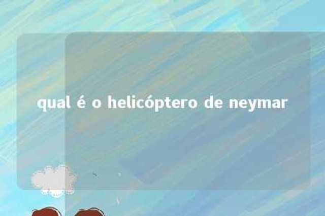 qual é o helicóptero de neymar 