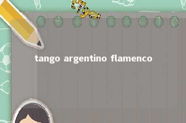 tango argentino flamenco 