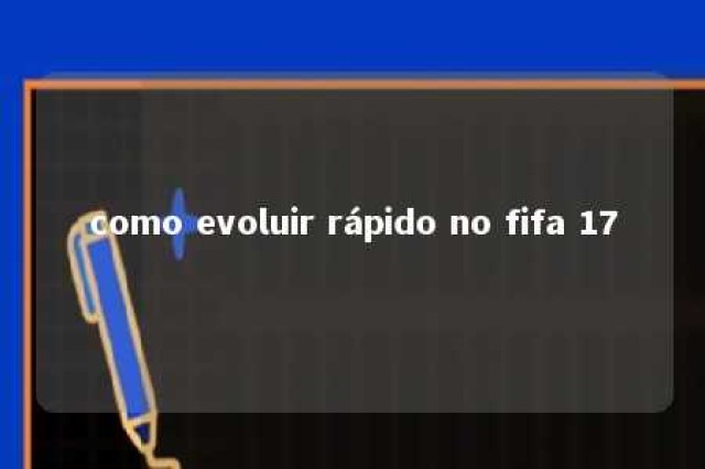 como evoluir rápido no fifa 17 