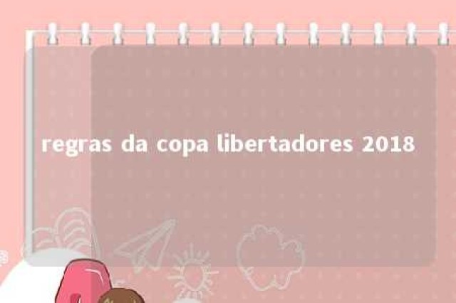 regras da copa libertadores 2018 