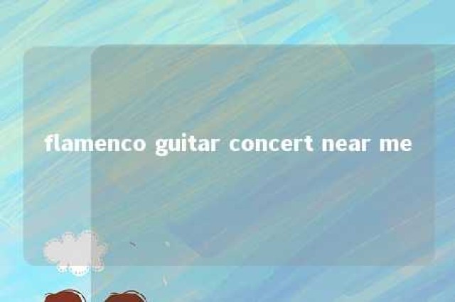 flamenco guitar concert near me 