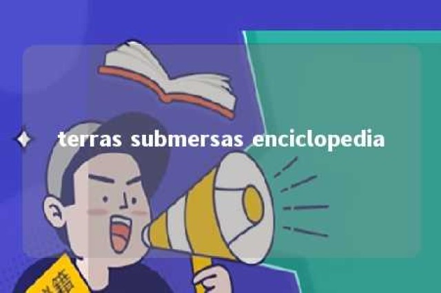 terras submersas enciclopedia 