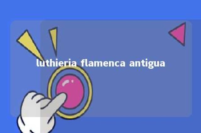 luthieria flamenca antigua 