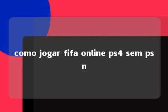 como jogar fifa online ps4 sem psn 