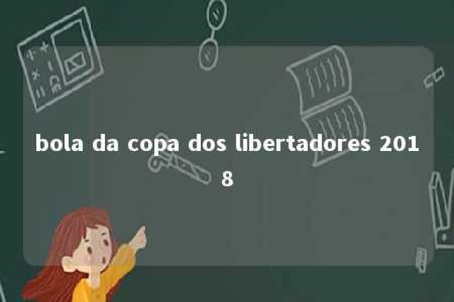 bola da copa dos libertadores 2018 