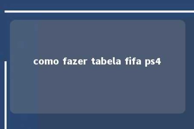 como fazer tabela fifa ps4 