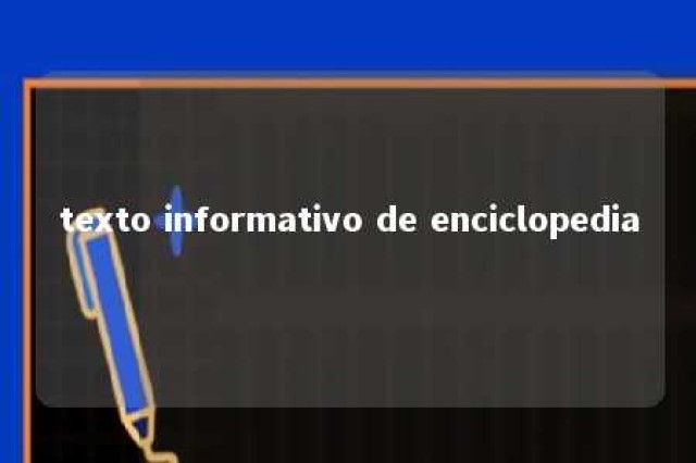 texto informativo de enciclopedia 