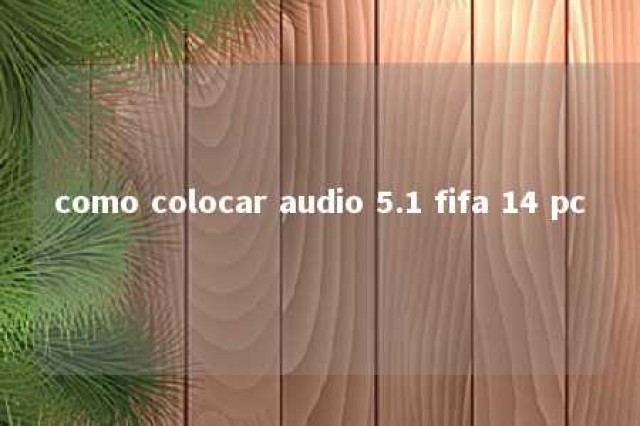 como colocar audio 5.1 fifa 14 pc 