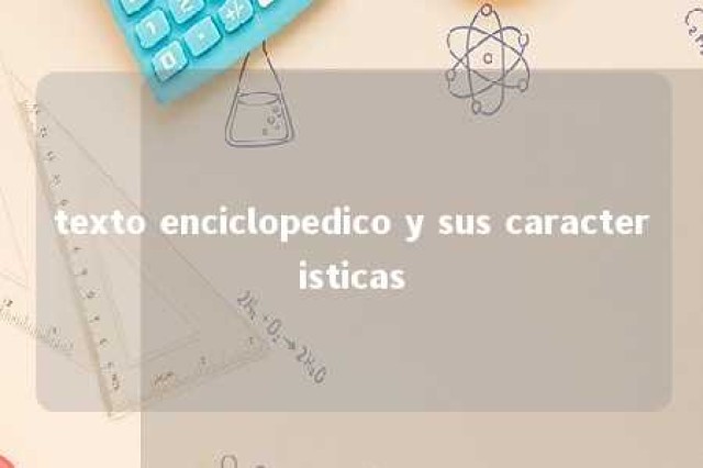 texto enciclopedico y sus caracteristicas 