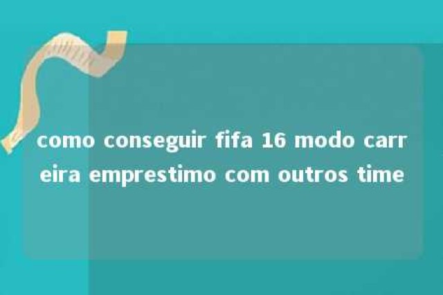 como conseguir fifa 16 modo carreira emprestimo com outros time 