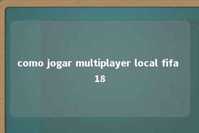 como jogar multiplayer local fifa 18 