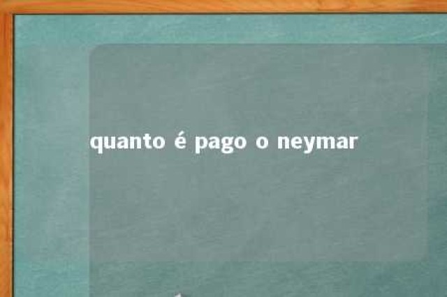 quanto é pago o neymar 