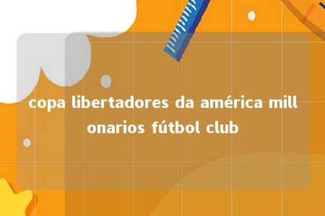 copa libertadores da américa millonarios fútbol club 