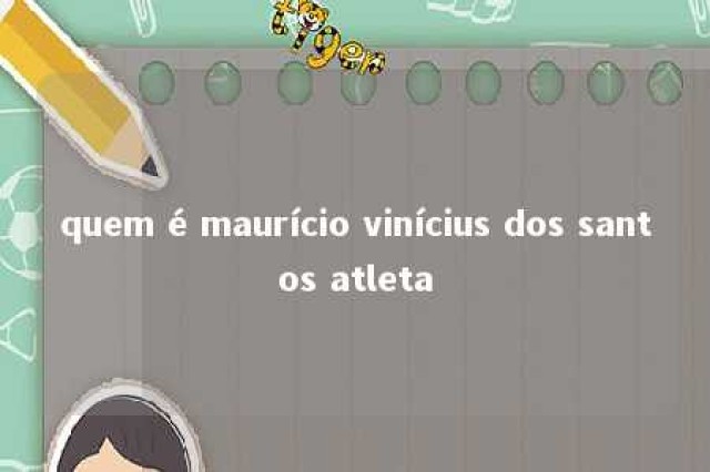 quem é maurício vinícius dos santos atleta 