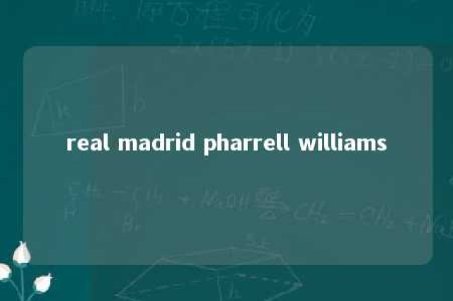 real madrid pharrell williams 