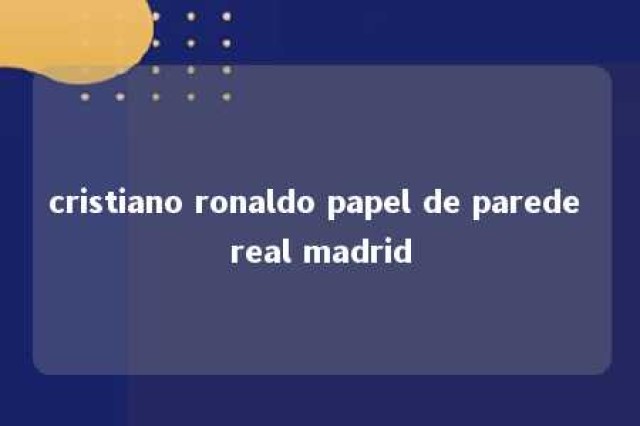 cristiano ronaldo papel de parede real madrid 