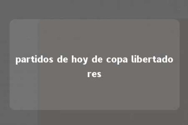 partidos de hoy de copa libertadores 