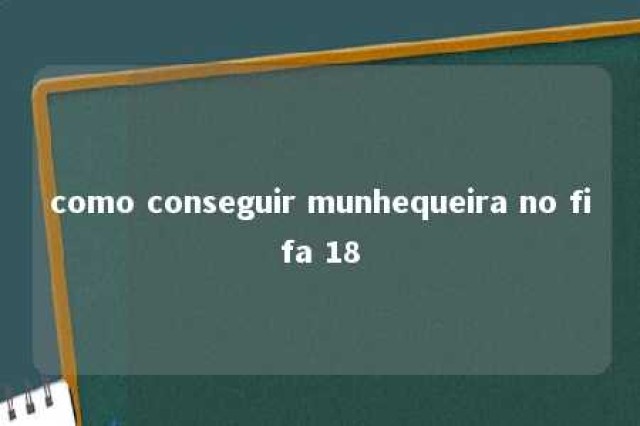 como conseguir munhequeira no fifa 18 