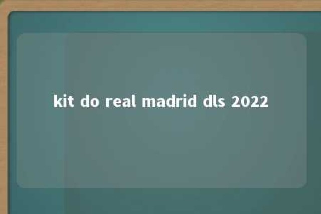 kit do real madrid dls 2022 