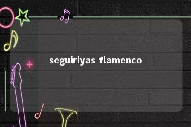 seguiriyas flamenco 