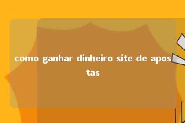 como ganhar dinheiro site de apostas 