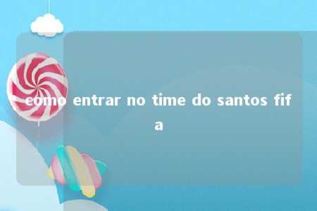 como entrar no time do santos fifa 