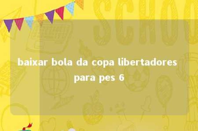 baixar bola da copa libertadores para pes 6 