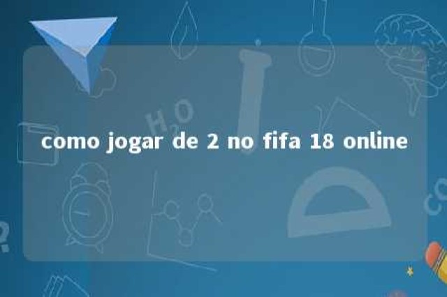 como jogar de 2 no fifa 18 online 