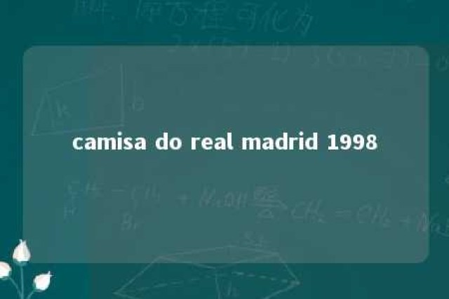 camisa do real madrid 1998 