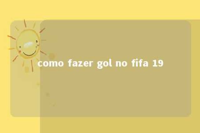 como fazer gol no fifa 19 