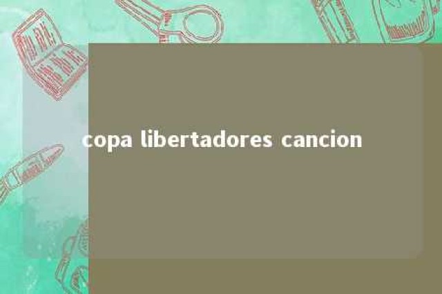 copa libertadores cancion 