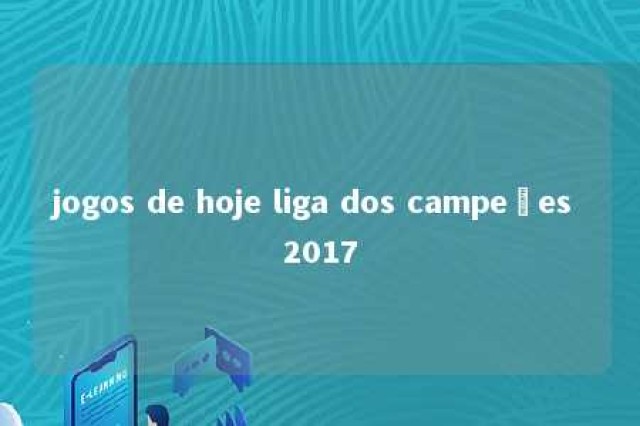 jogos de hoje liga dos campeões 2017 