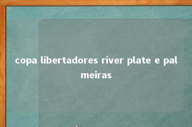 copa libertadores river plate e palmeiras 