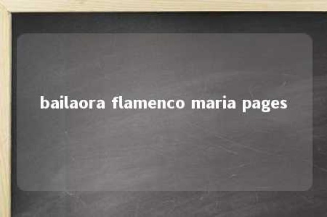 bailaora flamenco maria pages 