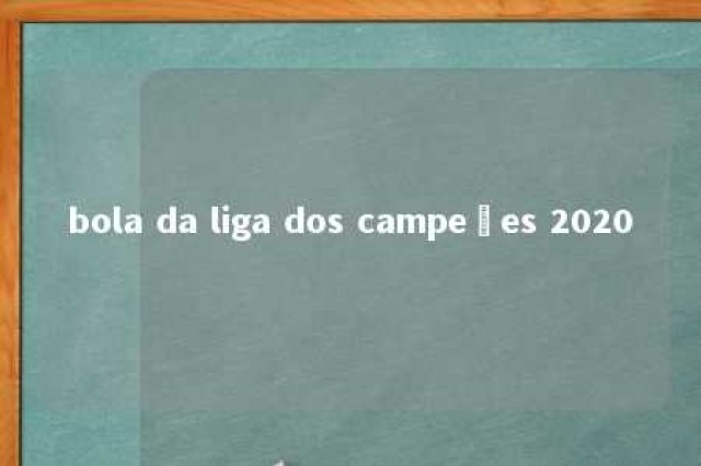 bola da liga dos campeões 2020 