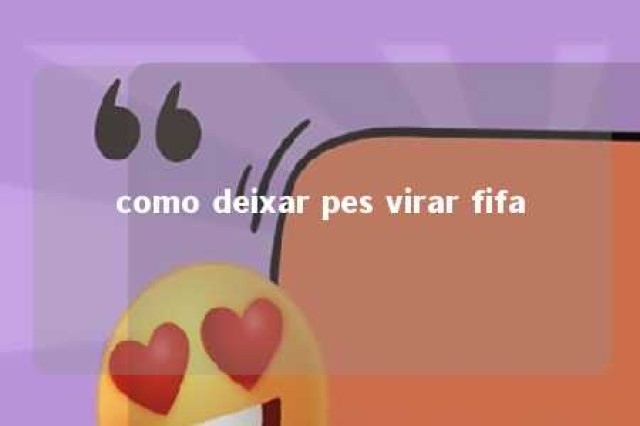 como deixar pes virar fifa 